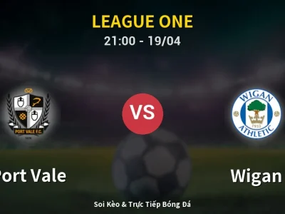Soi Kèo Port Vale vs Wigan – 21:00 19/04 | Nhận Định, Dự Đoán Tỷ Số