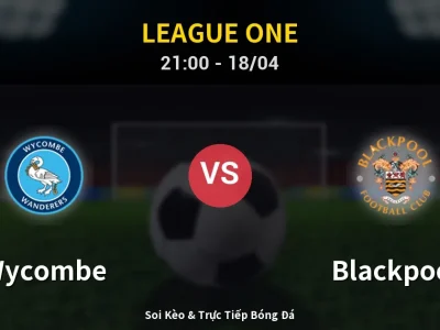 Soi Kèo Wycombe vs Blackpool – 21:00 18/04 | Nhận Định, Dự Đoán Tỷ Số
