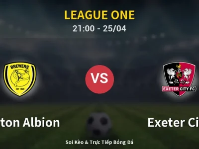 Soi Kèo Burton Albion vs Exeter City – 21:00 25/04 | Nhận Định, Dự Đoán Tỷ Số