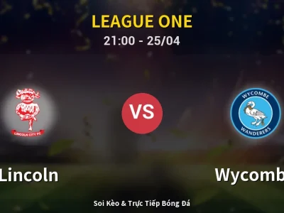 Soi Kèo Lincoln vs Wycombe – 21:00 25/04 | Nhận Định, Dự Đoán Tỷ Số