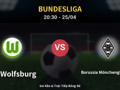 Soi Kèo VfL Wolfsburg vs Borussia Mönchengladbach – 20:30 25/04 | Nhận Định, Dự Đoán Tỷ Số