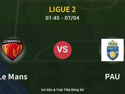 Kết Quả: Le Mans 4-0 PAU – Highlight & Bàn Thắng | Ligue 2