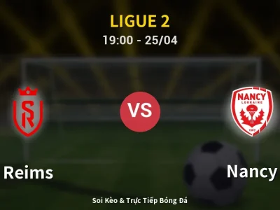 Soi Kèo Reims vs Nancy – 19:00 25/04 | Nhận Định, Dự Đoán Tỷ Số
