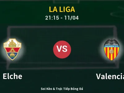 Soi Kèo Elche vs Valencia – 21:15 11/04 | Nhận Định, Dự Đoán Tỷ Số