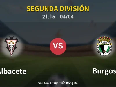 Soi Kèo Albacete vs Burgos – 21:15 04/04 | Nhận Định, Dự Đoán Tỷ Số