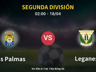 Soi Kèo Las Palmas vs Leganes – 02:00 18/04 | Nhận Định, Dự Đoán Tỷ Số