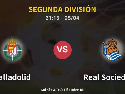 Soi Kèo Valladolid vs Real Sociedad II – 21:15 25/04 | Nhận Định, Dự Đoán Tỷ Số
