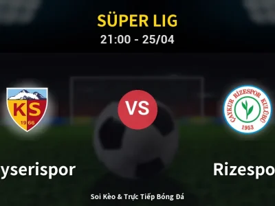 Soi Kèo Kayserispor vs Rizespor – 21:00 25/04 | Nhận Định, Dự Đoán Tỷ Số