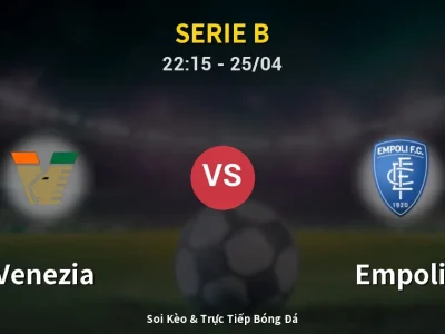 Soi Kèo Venezia vs Empoli – 22:15 25/04 | Nhận Định, Dự Đoán Tỷ Số