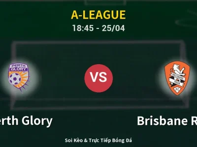 Soi Kèo Perth Glory vs Brisbane Roar – 18:45 25/04 | Nhận Định, Dự Đoán Tỷ Số