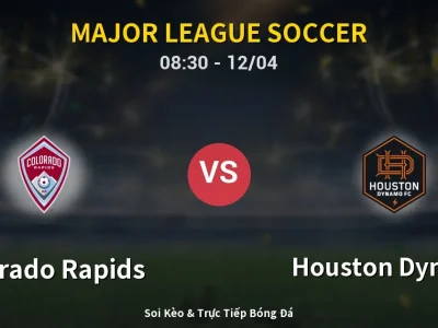 Kết Quả: Colorado Rapids 6-2 Houston Dynamo – Highlight & Bàn Thắng | Major League Soccer