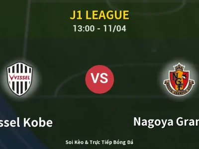 Soi Kèo Vissel Kobe vs Nagoya Grampus – 13:00 11/04 | Nhận Định, Dự Đoán Tỷ Số