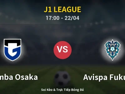🔴 Trực Tiếp: Gamba Osaka 1-2 Avispa Fukuoka – Link Xem J1 League (Full HD)