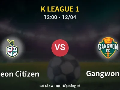 Kết Quả: Daejeon Citizen 0-2 Gangwon FC – Highlight & Bàn Thắng | K League 1