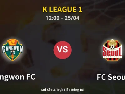 Soi Kèo Gangwon FC vs FC Seoul – 12:00 25/04 | Nhận Định, Dự Đoán Tỷ Số