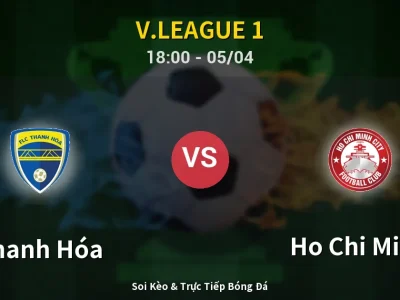 Soi Kèo Thanh Hóa vs Ho Chi Minh – 18:00 05/04 | Nhận Định, Dự Đoán Tỷ Số