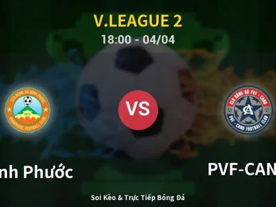 Soi Kèo Bình Phước vs PVF-CAND – 18:00 04/04 | Nhận Định, Dự Đoán Tỷ Số