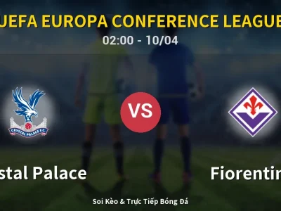 Kết Quả: Crystal Palace 3-0 Fiorentina – Highlight & Bàn Thắng | UEFA Europa Conference League
