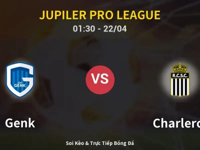 Kết Quả: Genk 1-1 Charleroi – Highlight & Bàn Thắng | Jupiler Pro League