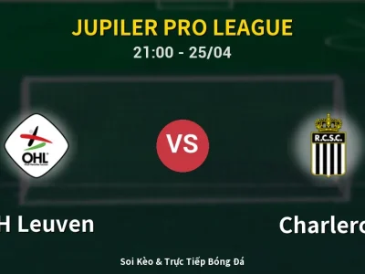 Soi Kèo OH Leuven vs Charleroi – 21:00 25/04 | Nhận Định, Dự Đoán Tỷ Số