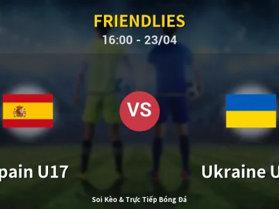 Kết Quả: Spain U17 4-0 Ukraine U17 – Highlight & Bàn Thắng | Friendlies