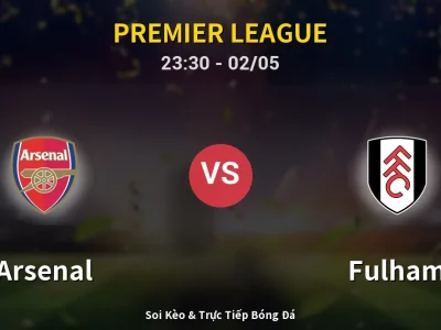 Soi Kèo Arsenal vs Fulham – 23:30 02/05 | Nhận Định, Dự Đoán Tỷ Số