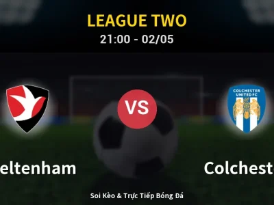 Soi Kèo Cheltenham vs Colchester – 21:00 02/05 | Nhận Định, Dự Đoán Tỷ Số