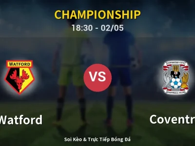 Soi Kèo Watford vs Coventry – 18:30 02/05 | Nhận Định, Dự Đoán Tỷ Số