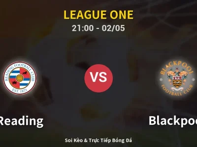 Soi Kèo Reading vs Blackpool – 21:00 02/05 | Nhận Định, Dự Đoán Tỷ Số