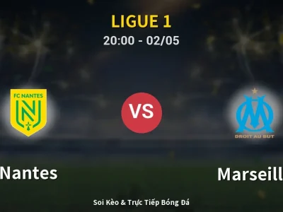 Soi Kèo Nantes vs Marseille – 20:00 02/05 | Nhận Định, Dự Đoán Tỷ Số