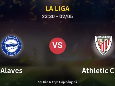 Soi Kèo Alaves vs Athletic Club – 23:30 02/05 | Nhận Định, Dự Đoán Tỷ Số