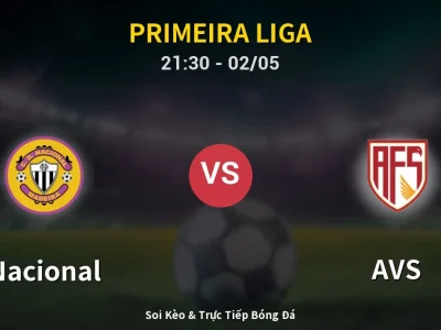 Soi Kèo Nacional vs AVS – 21:30 02/05 | Nhận Định, Dự Đoán Tỷ Số