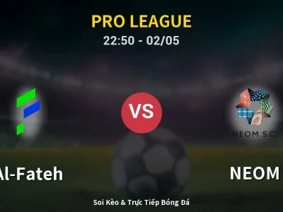 Soi Kèo Al-Fateh vs NEOM – 22:50 02/05 | Nhận Định, Dự Đoán Tỷ Số
