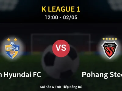 Soi Kèo Ulsan Hyundai FC vs Pohang Steelers – 12:00 02/05 | Nhận Định, Dự Đoán Tỷ Số