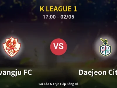 Soi Kèo Gwangju FC vs Daejeon Citizen – 17:00 02/05 | Nhận Định, Dự Đoán Tỷ Số