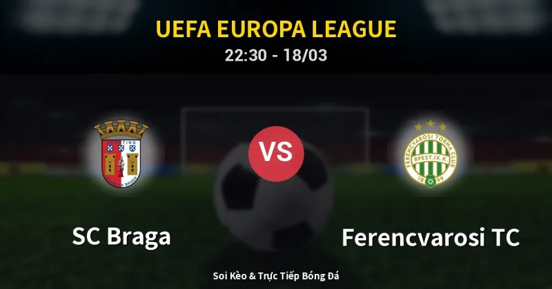 SC Braga vs Ferencvarosi TC 18/03